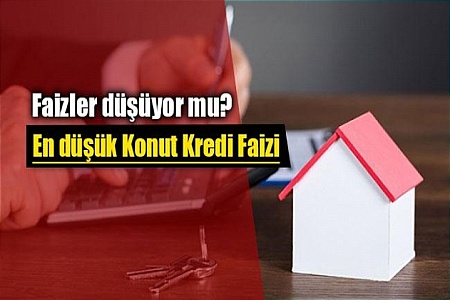 KONUT FAİZ ORANLARI SON DURUM