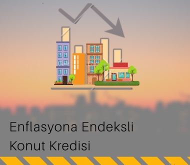 ENFLASYON ENDEKSLİ KONUT KREDİLERİ NE DURUMDA?